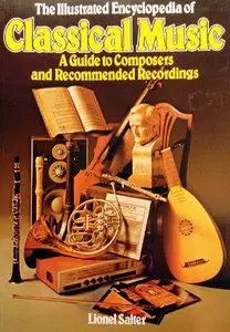 The Illustrated Encyclopedia of Classical Music A Guide to Composers and Recommended Recordings (A Salamander Book)