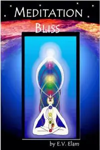 «Meditation Bliss: With A Master's Philosophy» by E.V.Elam