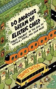 Do Androids Dream of Electric Cars?: Public Transit in the Age of Google, Uber, and Elon Musk