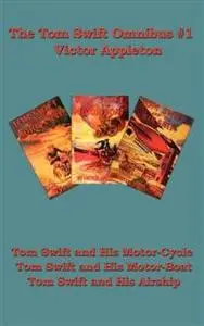 «Tom Swift Omnibus #1: Tom Swift and His Motor-Cycle, Tom Swift and His Motor-Boat, Tom Swift and His Airship» by Victor