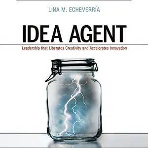 Idea Agent: Leadership that Liberates Creativity and Accelerates Innovation (Audiobook)