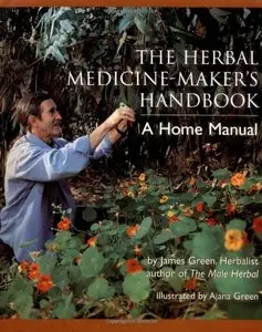 The Herbal Medicine-Maker's Handbook: A Home Manual