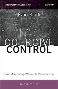 Coercive Control: How Men Entrap Women in Personal Life  Ed 2