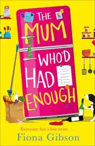 The Mum Who’d Had Enough: A laugh out loud romantic comedy perfect for fans of Why Mummy Drinks