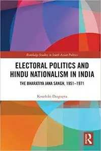 Electoral Politics and Hindu Nationalism in India: The Bharatiya Jana Sangh, 1951–1971