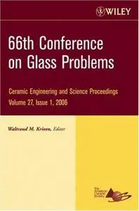 A Collection of Papers Presented at the 66th Conference on Glass Problems: Ceramic Engineering and Science Proceedings, Volume
