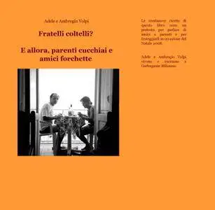 Fratelli coltelli? E allora, parenti cucchiai e amici forchette