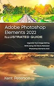 Adobe Photoshop Elements 2022 Illustrated Guide