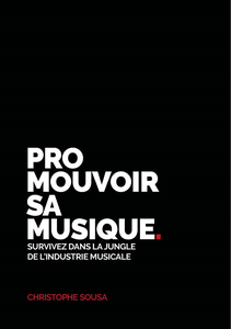 Promouvoir sa musique : Survivez dans la jungle de l'industrie musicale - Christophe Sousa