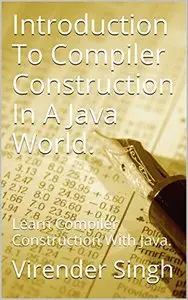 Introduction To Compiler Construction In A Java World.: Learn Compiler Construction With Java [Repost] 