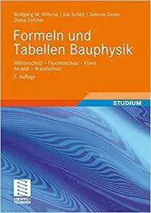 Formeln und Tabellen Bauphysik: Wärmeschutz - Feuchteschutz - Klima - Akustik - Brandschutz