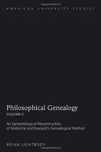 Philosophical Genealogy: v. 2: An Epistemological Reconstruction of Nietzsche and Foucault's Genealogical Method (Repost)