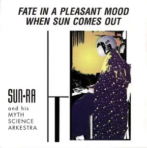 Sun Ra & his Myth Sience Arkestra - Fate In A Pleasant Mood / When Sun Comes Out (1993) {Evidence ECD 22068-2 rec 1960-1963}