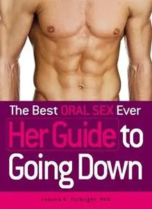 «The Best Oral Sex Ever - Her Guide to Going Down» by Yvonne K Fulbright