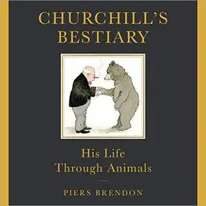 Churchill's Bestiary: His Life Through Animals [Audiobook]