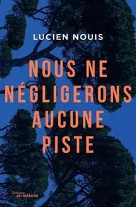 Lucien Nouis, "Nous ne négligerons aucune piste"