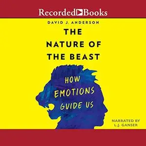 The Nature of the Beast: How Emotions Guide Us [Audiobook] (Repost)