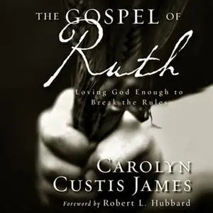 «The Gospel of Ruth» by Carolyn Custis James