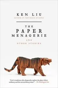 «The Paper Menagerie and Other Stories» by Ken Liu