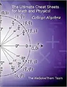 The Ultimate Cheat Sheets for Math and Physics!: College Algebra