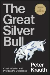 The Great Silver Bull: Crush Inflation and Profit as the Dollar Dies