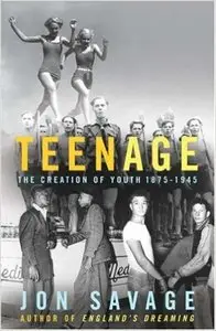 Teenage: The Creation of Youth 1875 - 1945