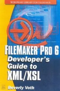 FileMaker Pro 6 Developer's Guide to XML/XSL (Wordware Library for FileMaker) by Beverly Voth