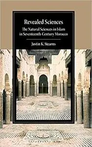 Revealed Sciences: The Natural Sciences in Islam in Seventeenth-Century Morocco