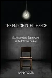 The End of Intelligence: Espionage and State Power in the Information Age