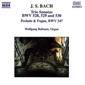 Wolfgang Rübsam - Johann Sebastian Bach: Trio Sonatas BWV 528, 529 and 530; Prelude & Fugue BWV 547 (1993)