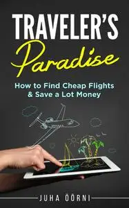 «Traveler's Paradise – Cheap Flights» by Juha Öörni