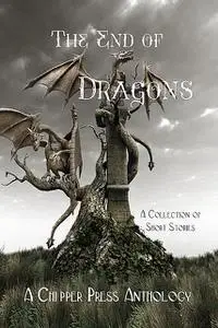 «The End of Dragons» by Chipper Press Anthology