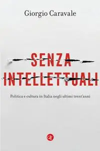 Senza intellettuali - Giorgio Caravale