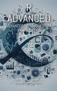 R Advanced: Advanced Techniques for Finance Pro's: The comprehensive guide to R progarmming in Finance