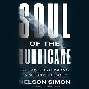 Soul of the Hurricane: The Perfect Storm and an Accidental Sailor [Audiobook]