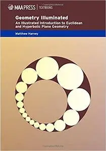 Geometry Illuminated: An Illustrated Introduction to Euclidean and Hyperbolic Plane Geometry