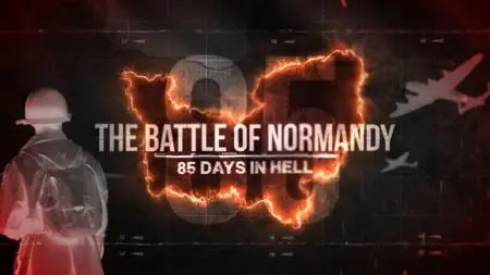The Battle of Normandy: 85 Days in Hell (2019)
