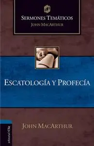 «Sermones temáticos sobre escatología y profecía» by John MacArthur