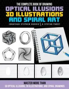 The Complete Book of Drawing Optical Illusions, 3D Illustrations, and Spiral Art