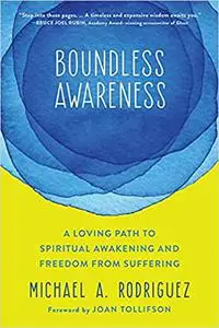 Boundless Awareness: A Loving Path to Spiritual Awakening and Freedom from Suffering