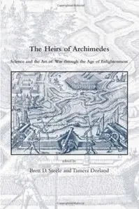The Heirs of Archimedes: Science and the Art of War through the Age of Enlightenment