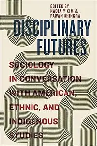 Disciplinary Futures: Sociology in Conversation with American, Ethnic, and Indigenous Studies