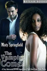 «The Vampire Comes - A Sexy Interracial BWWM Supernatural Short Story from Steam Books» by Steam Books,Misty Springfield