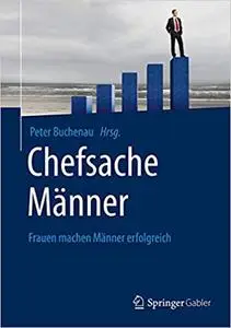 Chefsache Männer: Frauen machen Männer erfolgreich