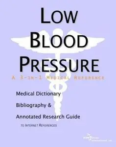 Low Blood Pressure - A Medical Dictionary, Bibliography, and Annotated Research Guide to Internet References by ICON