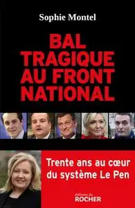 Sophie Montel, "Bal tragique au Front national: Trente ans au coeur du système Le Pen"