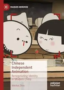 Chinese Independent Animation: Renegotiating Identity in Modern China