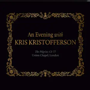 Kris Kristofferson - An Evening With Kris Kristofferson The Pilgrim; Ch 77 Union Chapel, London 2CD (2014)