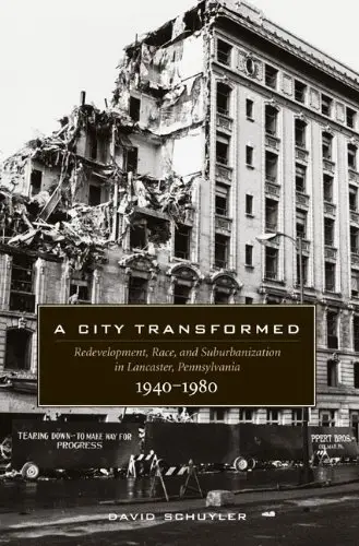 A City Transformed: Redevelopment, Race, and Suburbanization in Lancaster, Pennsylvania, 1940-1980