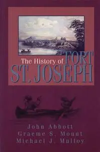 «The History of Fort St. Joseph» by Graeme Mount